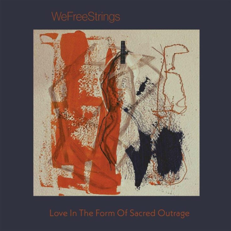 WeFreeStrings: Love in the Form of Sacred Outrage