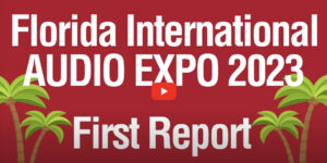New Products, First Impressions, & Best of Show | Florida International Audio Expo 2023